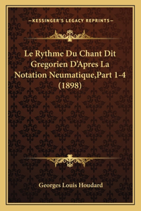 Rythme Du Chant Dit Gregorien D'Apres La Notation Neumatique, Part 1-4 (1898)