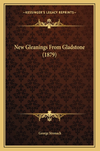 New Gleanings From Gladstone (1879)