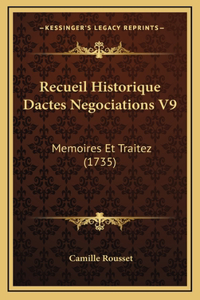 Recueil Historique Dactes Negociations V9: Memoires Et Traitez (1735)