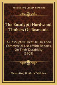 The Eucalypti Hardwood Timbers Of Tasmania