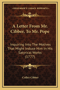 A Letter From Mr. Cibber, To Mr. Pope