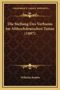 Die Stellung Des Verbums Im Althochdeutschen Tatian (1897)