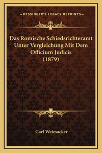 Das Romische Schiedsrichteramt Unter Vergleichung Mit Dem Officium Judicis (1879)