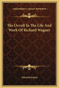 Occult In The Life And Work Of Richard Wagner