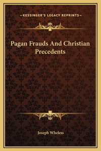 Pagan Frauds And Christian Precedents