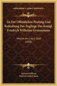 Zu Der Offentlichen Prufung Und Redeubung Der Zoglinge Des Konigl. Friedrich Wilhelms Gymnasiums