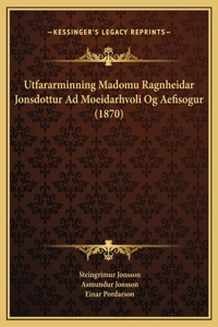Utfararminning Madomu Ragnheidar Jonsdottur Ad Moeidarhvoli Og Aefisogur (1870)