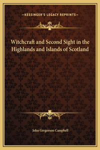 Witchcraft and Second Sight in the Highlands and Islands of Scotland