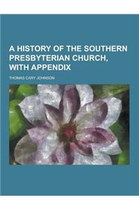A History of the Southern Presbyterian Church, with Appendix