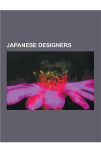 Japanese Designers: Anime Character Designers, Japanese Automobile Designers, Japanese Costume Designers, Japanese Fashion Designers, Japa