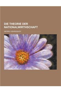 Die Theorie Der Nationalwirthschaft