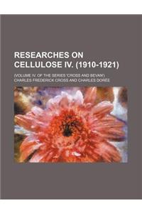 Researches on Cellulose IV. (1910-1921); (Volume IV. of the Series 'Cross and Bevan')