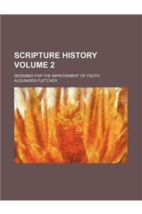Scripture History Volume 2; Designed for the Improvement of Youth