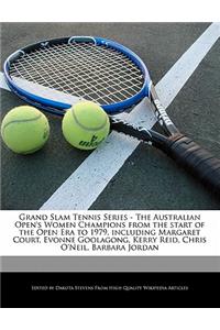 Grand Slam Tennis Series - The Australian Open's Women Champions from the Start of the Open Era to 1979, Including Margaret Court, Evonne Goolagong, Kerry Reid, Chris O'Neil, Barbara Jordan