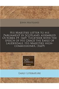 His Majesties Letter to His Parliament in Scotland, Assembled October 19. 1669. Together with the Speech of His Grace the Earle of Lauderdale, His Majesties High-Commissioner. (1669)