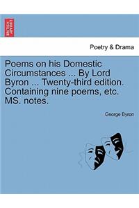 Poems on His Domestic Circumstances ... by Lord Byron ... Twenty-Third Edition. Containing Nine Poems, Etc. Ms. Notes.