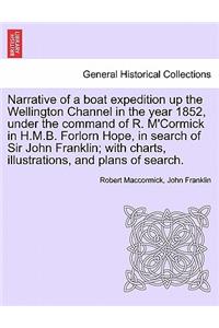 Narrative of a Boat Expedition Up the Wellington Channel in the Year 1852, Under the Command of R. M'Cormick in H.M.B. Forlorn Hope, in Search of Sir John Franklin; With Charts, Illustrations, and Plans of Search.