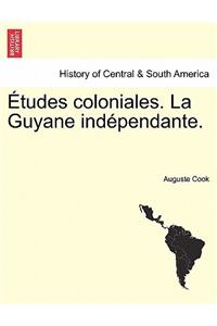 Etudes Coloniales. La Guyane Ind Pendante.