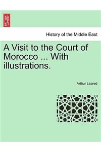 A Visit to the Court of Morocco ... with Illustrations.