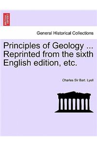 Principles of Geology ... Reprinted from the sixth English edition, etc.