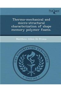 Thermo-Mechanical and Micro-Structural Characterization of Shape Memory Polymer Foams