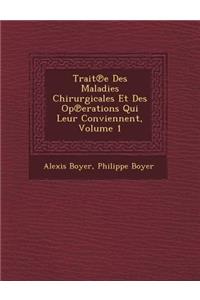 Trait℗e Des Maladies Chirurgicales Et Des Op℗erations Qui Leur Conviennent, Volume 1