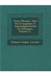 Jesus Messias, Oder Die Evangelien U. Apostelgeschichte in Gesangen, Volume 3...
