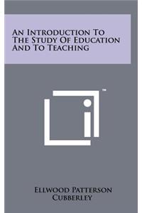 An Introduction to the Study of Education and to Teaching