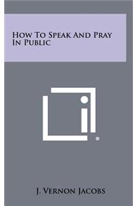 How To Speak And Pray In Public