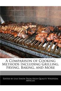 A Comparison of Cooking Methods Including Grilling, Frying, Baking, and More