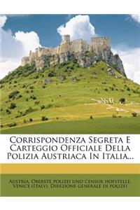 Corrispondenza Segreta E Carteggio Officiale Della Polizia Austriaca in Italia...