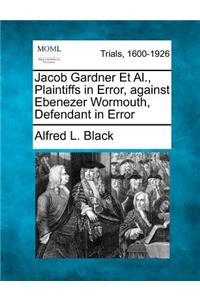 Jacob Gardner Et Al., Plaintiffs in Error, Against Ebenezer Wormouth, Defendant in Error