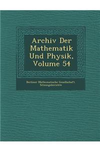 Archiv Der Mathematik Und Physik, Volume 54