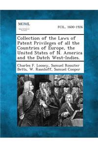 Collection of the Laws of Patent Privileges of All the Countries of Europe, the United States of N. America and the Dutch West-Indies.
