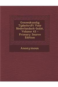 Geneeskundig Tijdschrift Voor Nederlandsch-Indië, Volume 43