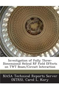 Investigation of Fully Three-Dimensional Helical RF Field Effects on Twt Beam/Circuit Interaction