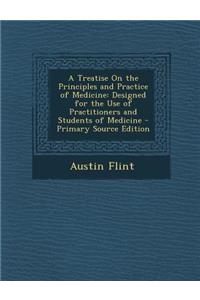 A Treatise on the Principles and Practice of Medicine: Designed for the Use of Practitioners and Students of Medicine
