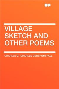 Village Sketch and Other Poems