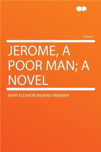 Jerome, a Poor Man; A Novel