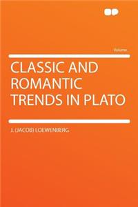 Classic and Romantic Trends in Plato