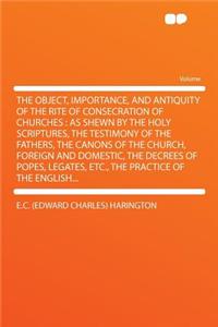 The Object, Importance, and Antiquity of the Rite of Consecration of Churches