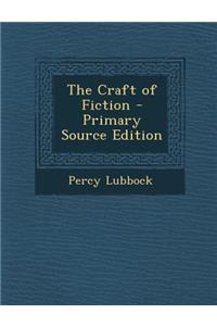 The Craft of Fiction - Primary Source Edition