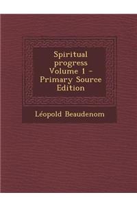 Spiritual Progress Volume 1 - Primary Source Edition