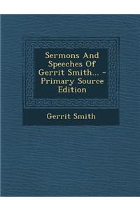 Sermons and Speeches of Gerrit Smith... - Primary Source Edition