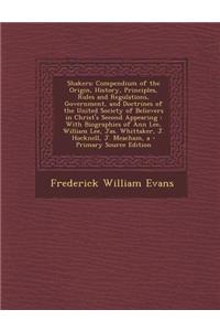 Shakers: Compendium of the Origin, History, Principles, Rules and Regulations, Government, and Doctrines of the United Society