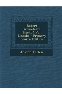 Robert Grosseteste, Bischof Von Lincoln - Primary Source Edition