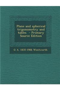 Plane and Spherical Trigonometry and Tables - Primary Source Edition