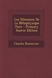Les Dilemmes de La Metaphysique Pure