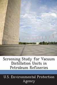 Screening Study for Vacuum Distillation Units in Petroleum Refineries