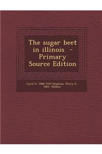 The Sugar Beet in Illinois - Primary Source Edition